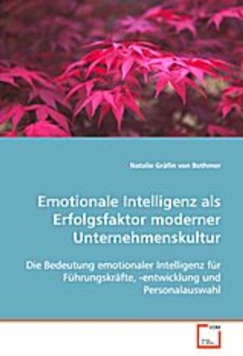 Emotionale Intelligenz als Erfolgsfaktor modernerUnternehmenskultur: Die Bedeutung emotionaler Intelligenz fürFührungskräfte, -entwicklung und Personalauswahl Law