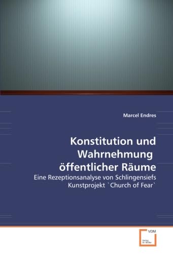 Konstitution und Wahrnehmung öffentlicher Räume: Eine Rezeptionsanalyse von Schlingensiefs Kunstprojekt 'Church of Fear' Architecture