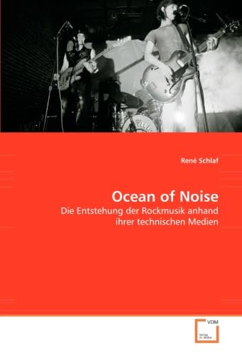 Ocean of Noise: Die Entstehung der Rockmusik anhand ihrer technischen Medien Arts & Music
