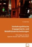 Verkehrspolitische Engagements undMobilitätsentscheidungen: Eine Frage von Moral, eigenem Nutzen oder Lebensstilen? Psychology