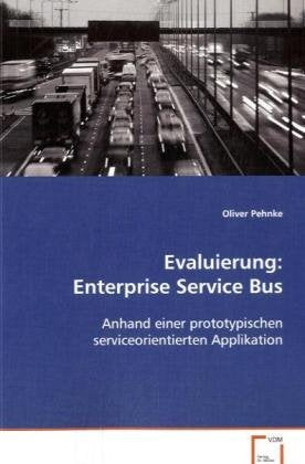 Evaluierung: Enterprise Service Bus: Anhand einer prototypischen serviceorientiertenApplikation Computer Science