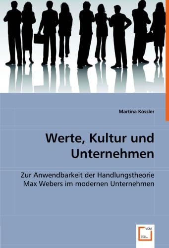 Werte, Kultur und Unternehmen: Zur Anwendbarkeit der Handlungstheorie Max Webers im modernen Unternehmen Law