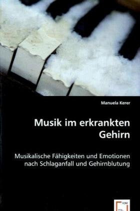Musik im erkrankten Gehirn: Musikalische Fähigkeiten und Emotionen nach Schlaganfall und Gehirnblutung Medicine