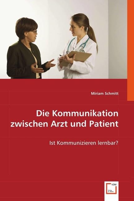 Die Kommunikation zwischen Arzt und Patient: Ist Kommunizieren lernbar? Medicine
