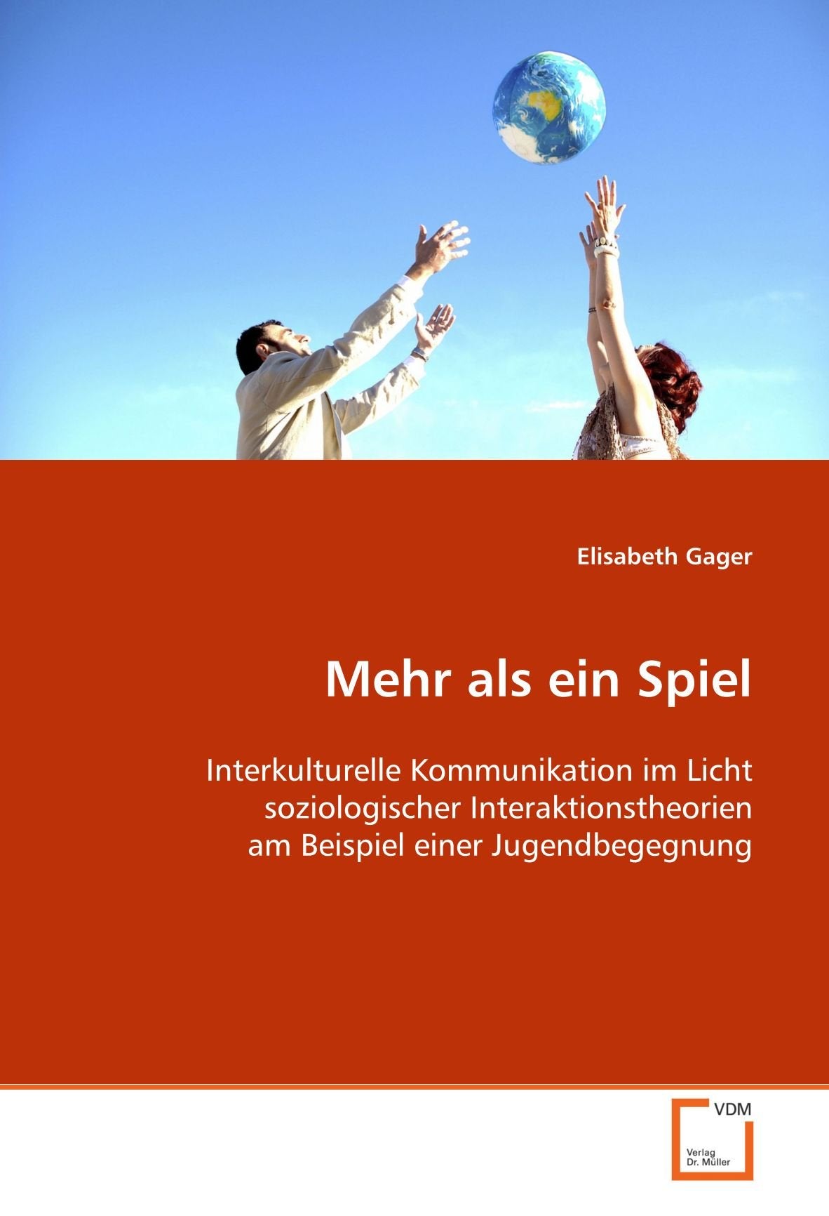 Mehr als ein Spiel: Interkulturelle Kommunikation im Licht soziologischer Interaktionstheorien Am Beispiel einer Jugendbegegnung Books