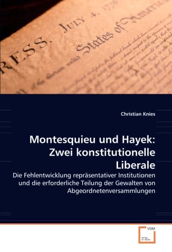Montesquieu und Hayek: Zwei konstitutionelle Liberale: Die Fehlentwicklung repräsentativer Institutionen und die erforderliche Teilung der Gewalten von Abgeordnetenversammlungen Law