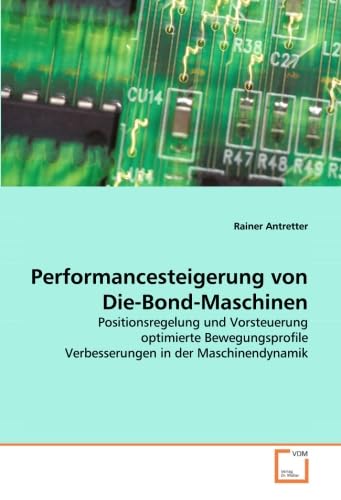 Performancesteigerung von Die-Bond-Maschinen: Positionsregelung und Vorsteuerung optimierte Bewegungsprofile Verbesserungen in der Maschinendynamik Business & Technology