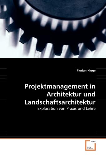 Projektmanagement in Architektur und Landschaftsarchitektur: Exploration von Praxis und Lehre Architecture