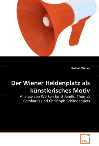 Der Wiener Heldenplatz als künstlerisches Motiv: Analyse von Werken Ernst Jandls, Thomas Bernhards und Christoph Schlingensiefs Philosophy