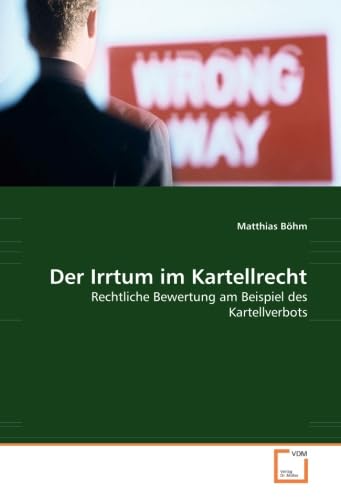 Der Irrtum im Kartellrecht: Rechtliche Bewertung am Beispiel des Kartellverbots Law