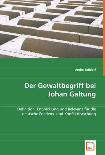 Der Gewaltbegriff bei Johan Galtung: Definition, Entwicklung und Relevanz für die deutsche Friedens- und Konfliktforschung Law