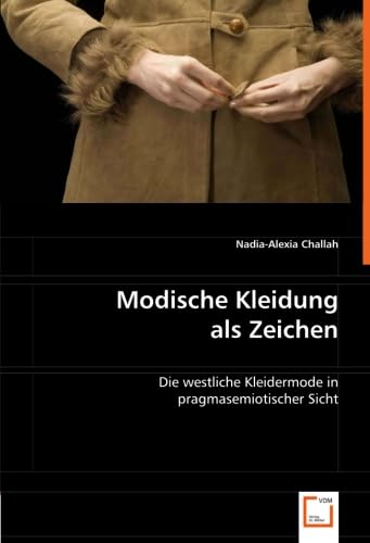 Modische Kleidung als Zeichen: Die westliche Kleidermode in pragmasemiotischer Sicht Social Sciences