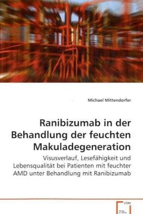 Ranibizumab in der Behandlung der feuchtenMakuladegeneration: Visusverlauf, Lesefähigkeit und Lebensqualität beiPatienten mit feuchter AMD unter Behandlung mitRanibizumab Medicine