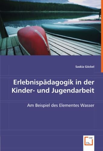 Erlebnispädagogik in der Kinder- und Jugendarbeit: Am Beispiel des Elementes Wasser Social Sciences