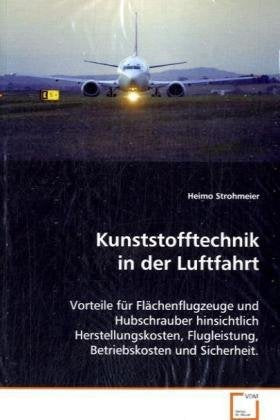 Kunststofftechnik in der Luftfahrt: Vorteile für Flächenflugzeuge und Hubschrauberhinsichtlich Herstellungskosten, Flugleistung,Betriebskosten und Sicherheit. Law