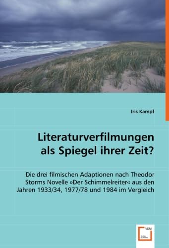 Literaturverfilmungen als Spiegel ihrer Zeit?: Die drei filmischen Adaptionen nach Theodor Storms Novelle Der Schimmelreiter aus den Jahren 1933/34, 1977/78 und 1984 im Vergleich Social Sciences