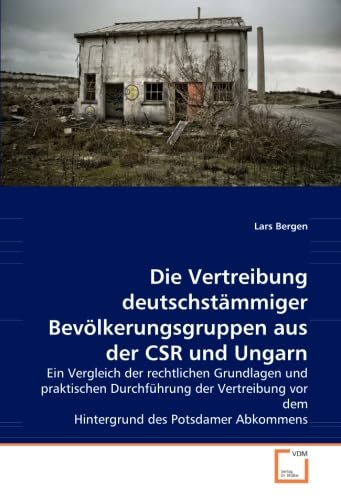 Die Vertreibung deutschstämmiger Bevölkerungsgruppen aus der CSR und Ungarn: Ein Vergleich der rechtlichen Grundlagen und praktischen Durchführung der ... vor dem Hintergrund des Potsdamer Abkommens Law