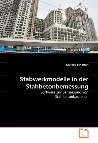 Stabwerkmodelle in der Stahbetonbemessung: Software zur Bemessung von Stahlbetonbauteilen Business & Technology