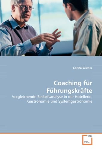 Coaching für Führungskräfte: Vergleichende Bedarfsanalyse in der Hotellerie, Gastronomie und Systemgastronomie Law