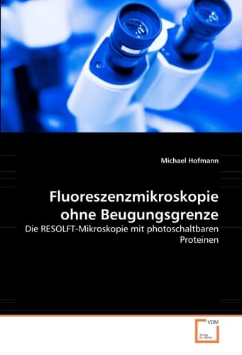Fluoreszenzmikroskopie ohne Beugungsgrenze: Die RESOLFT-Mikroskopie mit photoschaltbaren Proteinen Natural Sciences