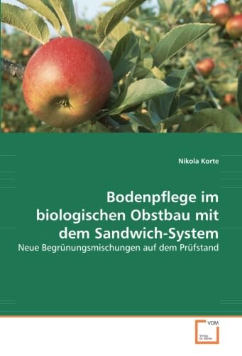 Bodenpflege im biologischen Obstbau mit dem Sandwich-System: Neue Begrünungsmischungen auf dem Prüfstand Law