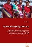 Mumbai-Megacity-Denkmal: Ein fiktives Nomination-Dossier zur Eintragung einerindischen Megacity in die Welterbeliste der UNESCO Architecture