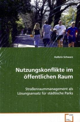 Nutzungskonflikte im öffentlichen Raum: Straßenraummanagement als Lösungsansatz fürstädtische Parks Geology & Geography