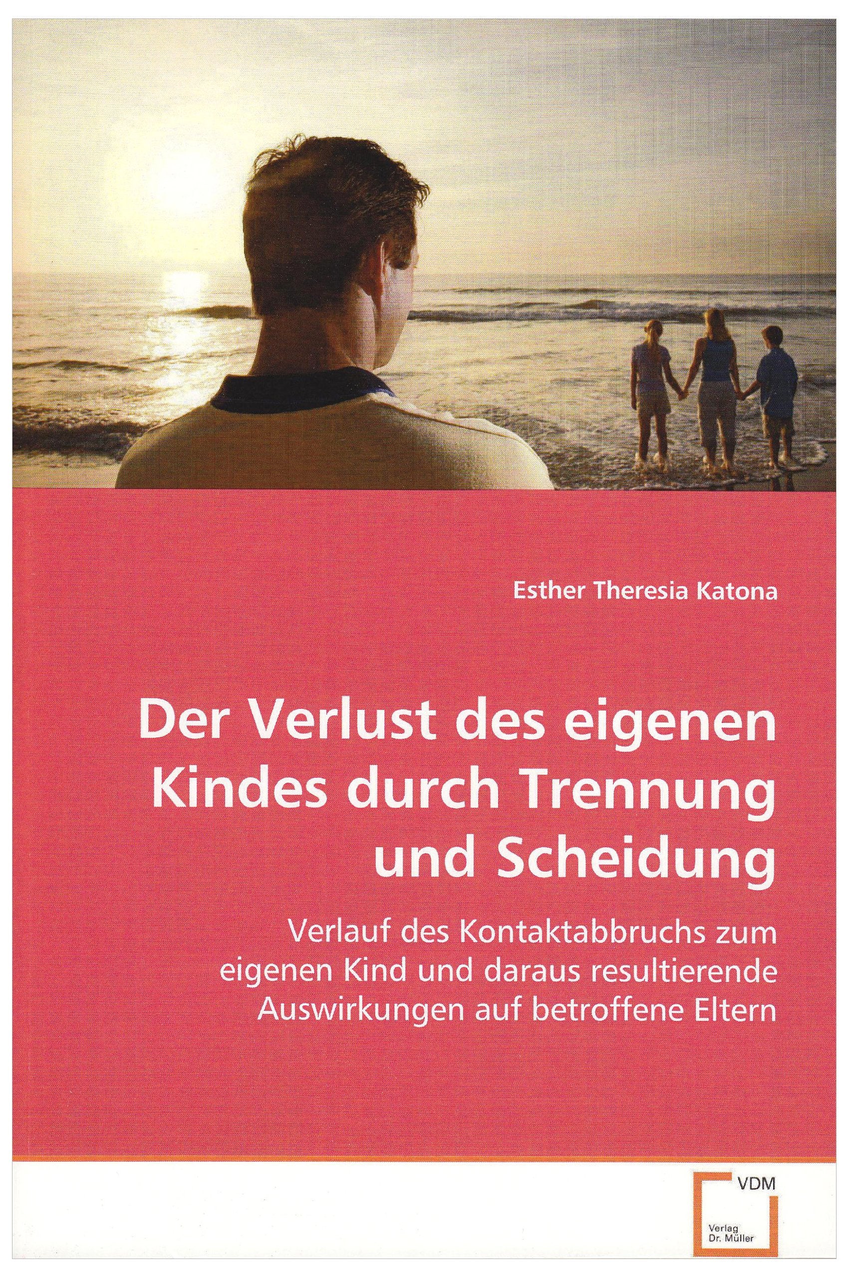 Der Verlust des eigenen Kindes durch Trennung undScheidung: Verlauf des Kontaktabbruchs zum eigenen Kind unddaraus resultierende Auswirkungen auf betroffene Eltern Parents & Children