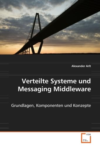 Verteilte Systeme und Messaging Middleware: Grundlagen, Komponenten und Konzepte Computer Science