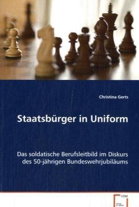 Staatsbürger in Uniform: Das soldatische Berufsleitbild im Diskurs des50-jährigen Bundeswehrjubiläums Law