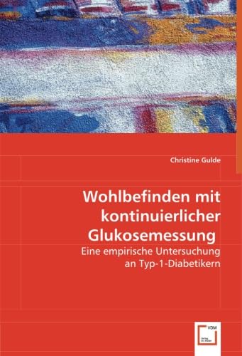 Wohlbefinden mit kontinuierlicher Glukosemessung: Eine empirische Untersuchung an Typ-1-Diabetikern Medicine