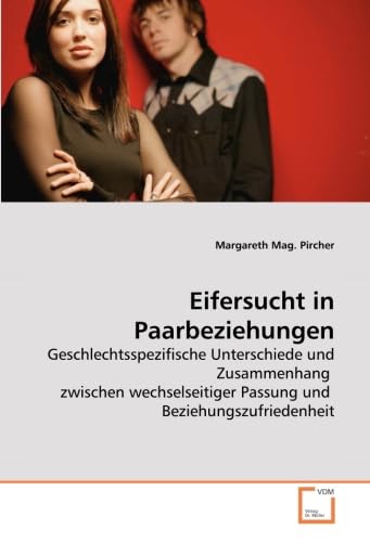Eifersucht in Paarbeziehungen: Geschlechtsspezifische Unterschiede und Zusammenhang zwischen wechselseitiger Passung und Beziehungszufriedenheit Psychology