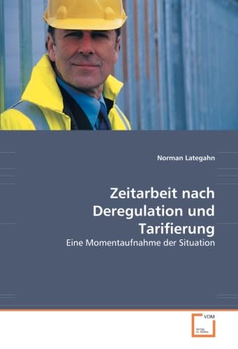 Zeitarbeit nach Deregulation und Tarifierung: Eine Momentaufnahme der Situation Law