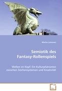Semiotik des Fantasy-Rollenspiels: Welten im Kopf: Ein Kulturphänomen zwischenZeichensystemen und Kreativität Professional & Reference Books