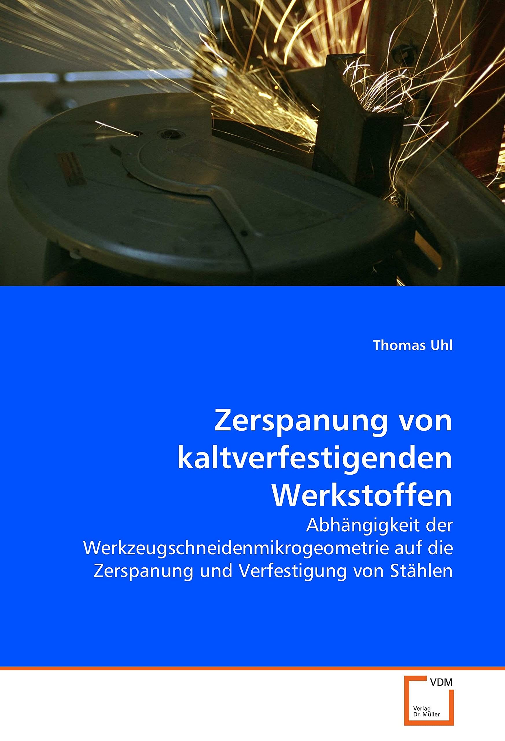 Zerspanung von kaltverfestigenden Werkstoffen: Abhängigkeit der Werkzeugschneidenmikrogeometrie auf die Zerspanung und Verfestigung von Stählen Business & Technology