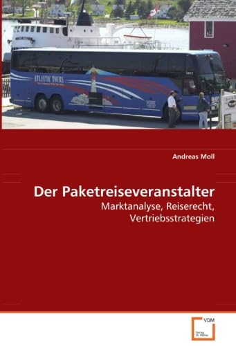 Der Paketreiseveranstalter: Marktanalyse, Reiserecht, Vertriebsstrategien Law