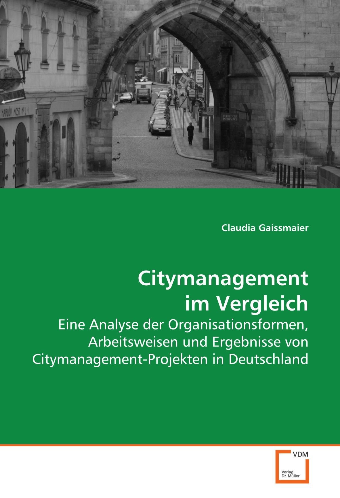 Citymanagement im Vergleich: Eine Analyse der Organisationsformen, Arbeitsweisen und Ergebnisse von Citymanagement-Projekten in Deutschland Law