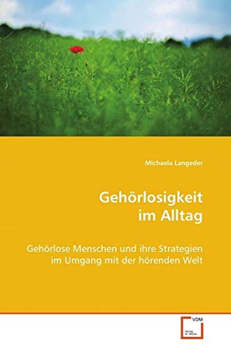 Gehörlosigkeit im Alltag: Gehörlose Menschen und ihre Strategien im Umgang mit der hörenden Welt Medicine