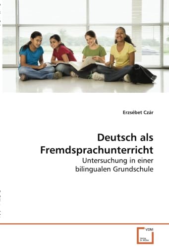 Deutsch als Fremdsprachunterricht: Untersuchung in einer bilingualen Grundschule Learning & Reference
