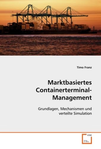 Marktbasiertes Containerterminal-Management: Grundlagen, Mechanismen und verteilte Simulation Law