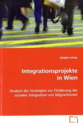 Integrationsprojekte in Wien: Analyse der Strategien zur Förderung der sozialenIntegration von MigrantInnen Law