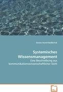 Systemisches Wissensmanagement: Eine Beschreibung auskommunikationswissenschaftlicher Sicht Law