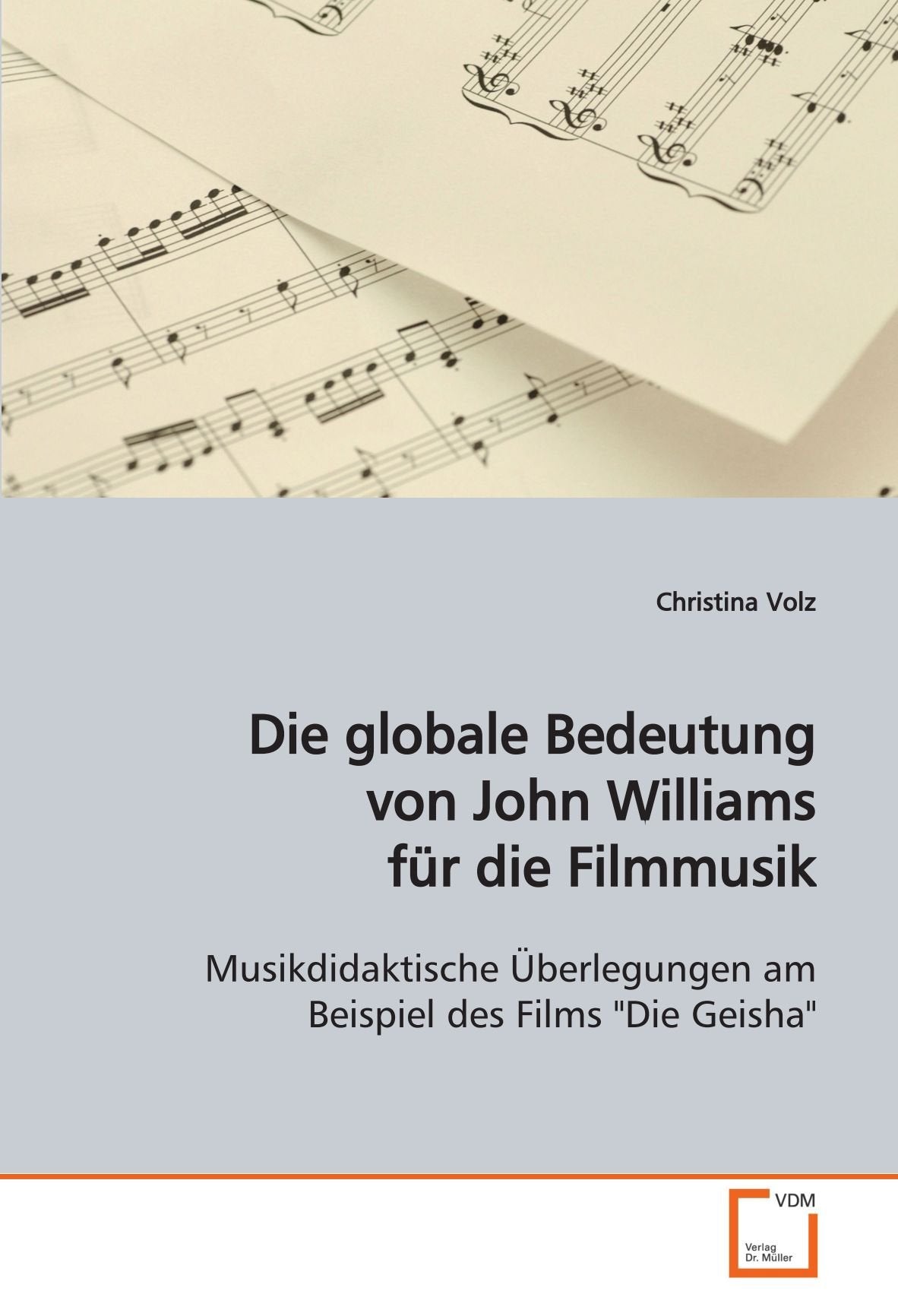 Die globale Bedeutung von John Williams für die Filmmusik: Musikdidaktische Überlegungen am Beispiel des Films"Die Geisha" Arts & Music