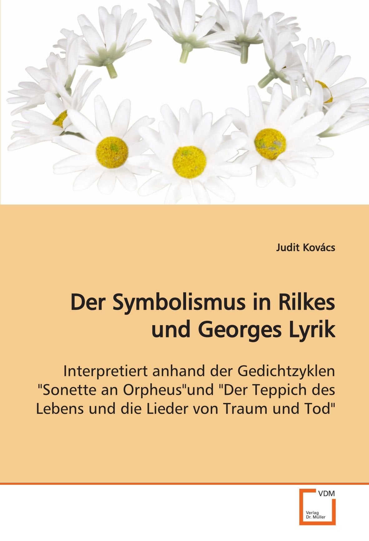 Der Symbolismus in Rilkes und Georges Lyrik: Interpretiert anhand der Gedichtzyklen "Sonette an Orpheus"und "Der Teppich des Lebens und die Lieder von Traum und Tod" Learning & Reference