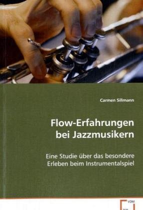 Flow-Erfahrungen bei Jazzmusikern: Eine Studie über das besondere Erleben beimInstrumentalspiel Psychology