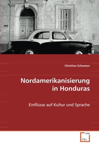 Nordamerikanisierung in Honduras: Einflüsse auf Kultur und Sprache Reference Books