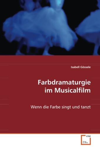 Farbdramaturgie im Musicalfilm: Wenn die Farbe singt und tanzt Film, Art & Culture