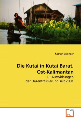 Die Kutai in Kutai Barat, Ost-Kalimantan: Zu Auswirkungen der Dezentralisierung seit 2001 Law