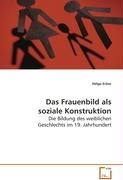 Das Frauenbild als soziale Konstruktion: Die Bildung des weiblichen Geschlechts im 19.Jahrhundert Law