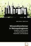 Wissensdienstleister in Metropolregionen: Vergleich und Konzepte für Standortfaktoren in RheinRuhr und Randstad Business & Technology